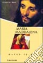 Maria Maddalena. Oltre il mito alla ricerca della sua vera identità