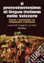 Il protestantesimo di lingua italiana nella Svizzera. Figure e movimenti tra Cinquecento e Ottocento libro