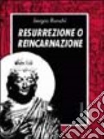 Resurrezione o reincarnazione. Una alternativa libro