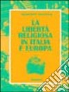 La libertà religiosa in Italia e Europa libro