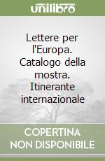 Lettere per l'Europa. Catalogo della mostra. Itinerante internazionale libro