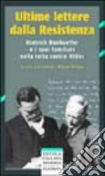 Ultime lettere dalla Resistenza. Dietrich Bonhoeffer e i suoi famigliari nella lotta contro Hitler libro