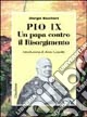 Pio IX. Un papa contro il Risorgimento