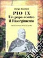 Pio IX. Un papa contro il Risorgimento libro