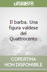 Il barba. Una figura valdese del Quattrocento libro