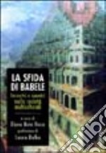 La sfida di Babele. Incontri e scontri nelle società multiculturali libro