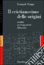 Il cristianesimo delle origini. Scritti, protagonisti, dibattiti libro