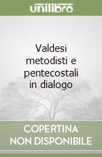 Valdesi metodisti e pentecostali in dialogo libro