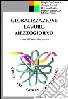 Globalizzazione, lavoro, Mezzogiorno libro di Giampiccoli F. (cur.)