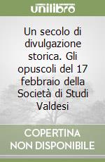 Un secolo di divulgazione storica. Gli opuscoli del 17 febbraio della Società di Studi Valdesi