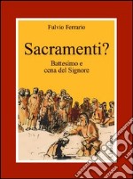 Sacramenti? Battesimo e cena del Signore libro