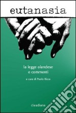 Eutanasia. La legge olandese e commenti libro