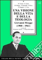 Una visione della vita e della teologia. Giovanni Miegge (1900-1961) libro