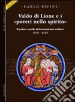 Valdo di Lione e i «poveri nello spirito». Il primo secolo del movimento valdese 1170-1270 libro