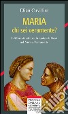 Maria chi sei veramente? I differenti volti della madre di Gesù nel Nuovo Testamento libro