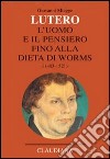 Lutero. L'uomo e il pensiero fino alla Dieta di Worms (1483-1521) libro