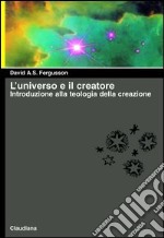 L'universo e il creatore. Introduzione alla teologia della creazione libro