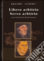 Il Libero arbitrio-Il servo arbitrio libro