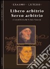 Il Libero arbitrio-Il servo arbitrio libro