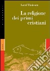 La religione dei primi cristiani libro