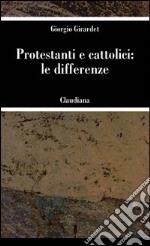 Protestanti e cattolici: le differenze libro