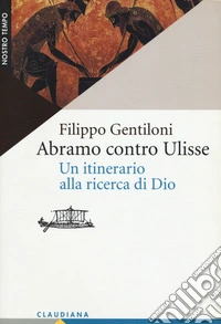 Abramo contro Ulisse. Un itinerario alla ricerca di Dio libro