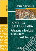 La natura della dottrina. Religione e teologia in un'epoca postliberale libro