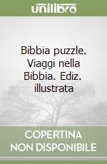 Bibbia puzzle. Viaggi nella Bibbia. Ediz. illustrata libro