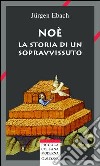 Noè. La storia di un sopravvissuto libro