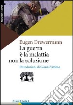 La guerra è la malattia, non la soluzione. Nuove basi per la pace libro