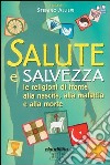 Salute e salvezza. Le religioni di fronte alla nascita, alla malattia e alla morte libro