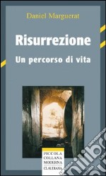 Risurrezione. Un percorso di vita libro