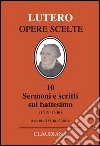 Sermoni e scritti sul battesimo (1519-1546) libro