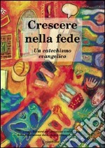 Crescere nella fede. Un catechismo evangelico libro