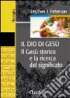 Il Dio di Gesù. Il Gesù storico e la ricerca del significato libro