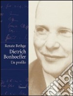 Dietrich Bonhoeffer. Un profilo