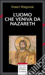 L'uomo che veniva da Nazareth. Che cosa si può sapere oggi su Gesù libro