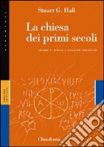 La Chiesa dei primi secoli. Vol. 1: Storia e sviluppo teologico