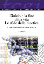 L'inizio e la fine della vita. Le sfide della bioetica libro