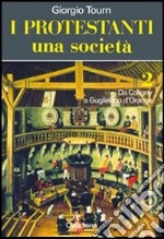 I protestanti. Una società. Vol. 2: Da Coligny a Guglielmo d'Orange libro