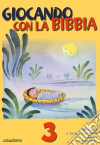 Giocando con la Bibbia. Vol. 3: Giuseppe. A tavola con Gesù. Esodo. Nel deserto libro