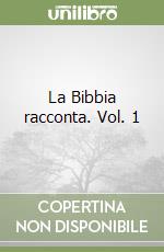 La Bibbia racconta. Vol. 1 libro