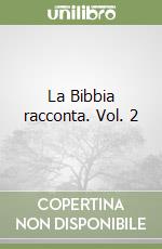 La Bibbia racconta. Vol. 2