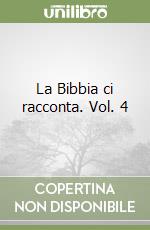 La Bibbia ci racconta. Vol. 4 libro