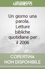 Un giorno una parola. Letture bibliche quotidiane per il 2006 libro