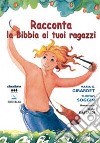 Racconta la Bibbia ai tuoi ragazzi libro