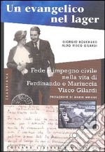 Un evangelico nel lager. Fede e impegno civile nella vita di Ferdinando e Mariuccia Visco Gilardi libro