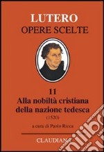 Alla nobiltà cristiana della nazione tedesca. A proposito della correzione e del miglioramento della società cristiana libro