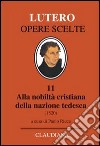 Alla nobiltà cristiana della nazione tedesca. A proposito della correzione e del miglioramento della società cristiana libro