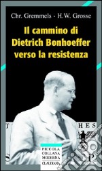 Il cammino di Dietrich Bonhoeffer nella Resistenza